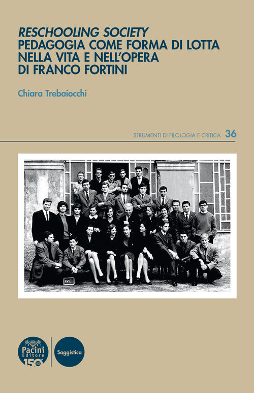 Reschooling Society. Pedagogia come forma di lotta nella vita e nellopera di Franco Fortini