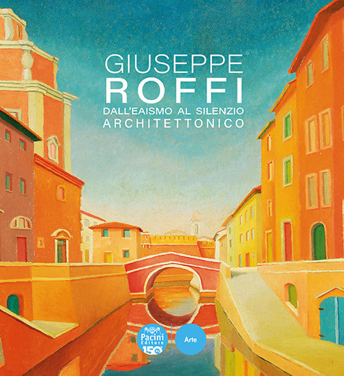 Giuseppe Roffi. DallEaismo al silenzio architettonico