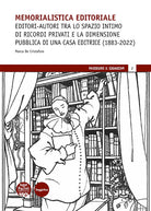 Memorialistica editoriale. Editori-autori tra lo spazio intimo di ricordi privati e la dimensione pubblica di una Casa editrice (1883-2022)