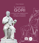 Lorenzo Gori. Lo scultore dimenticato della Livorno di fine Ottocento