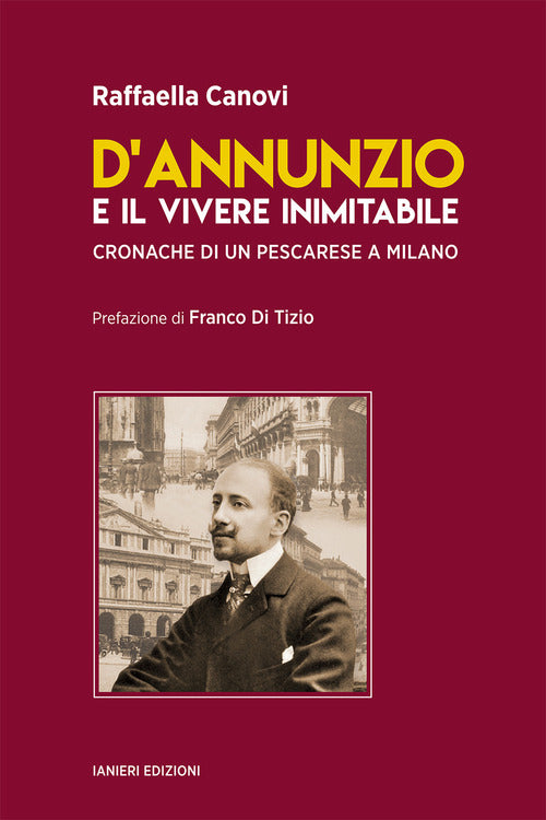 Cover of D'Annunzio e il vivere inimitabile. Cronache di un pescarese a Milano