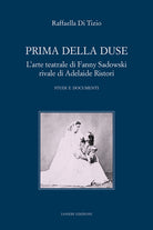 Cover of Prima della Duse. L'arte teatrale di Fanny Sadowski rivale di Adelaide Ristori. Studi e documenti