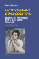 Un telegramma una cosa viva. Telegrammi inediti della Duse a dAnnunzio (1896-1923)