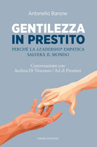 Gentilezza in prestito. Perché la leadership empatica salverà il mondo. Conversazione con Andrea Di Vincenzo, Ad di Prestiter