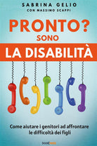 Cover of Pronto? Sono la disabilità. Come aiutare i genitori ad affrontare le difficoltà dei figli