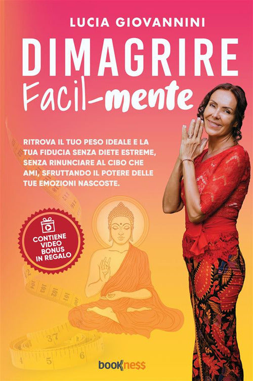 Cover of Dimagrire facil-mente. Ritrova il tuo peso ideale e la tua fiducia senza diete estreme, senza rinunciare al cibo che ami, sfruttando il potere delle tue emozioni nascoste