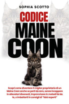 Codice Maine Coon. Scopri come diventare il miglior proprietario di un Maine Coon anche se parti da zero, senza incappare in allevatori disonesti, improvvisare in metodi fai da te, o imbatterti in consigli di falsi esperti