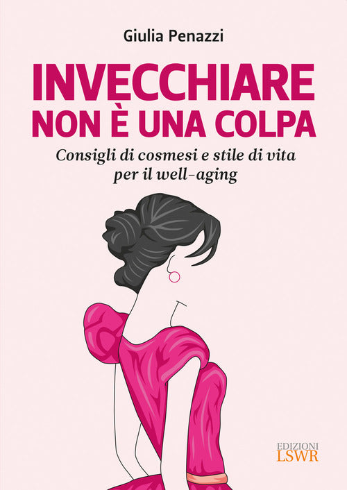 Cover of Invecchiare non è una colpa. Consigli di cosmesi e stile di vita per il well-aging