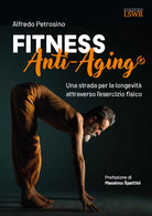 Fitness Anti-Aging. Una strada per la longevit attraverso l'esercizio fisico