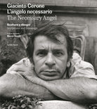 Giacinto Cerone. L'angelo necessario. Sculture e disegni