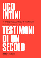 Cover of Testimoni di un secolo. 48 protagonisti e centinaia di comprimari raccontano il secolo breve