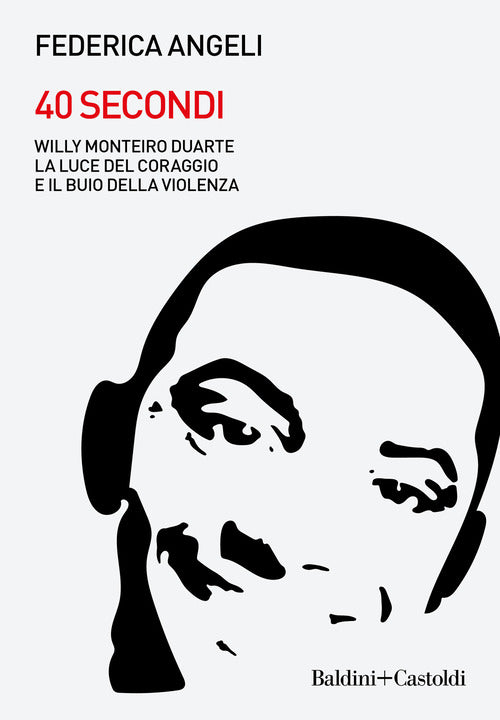 Cover of 40 secondi. Willy Monteiro Duarte. La luce del coraggio e il buio della violenza