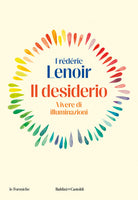 Il desiderio. Vivere di illuminazioni