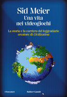 Una vita nei videogiochi. La storia e la carriera del leggendario creatore di Civilization