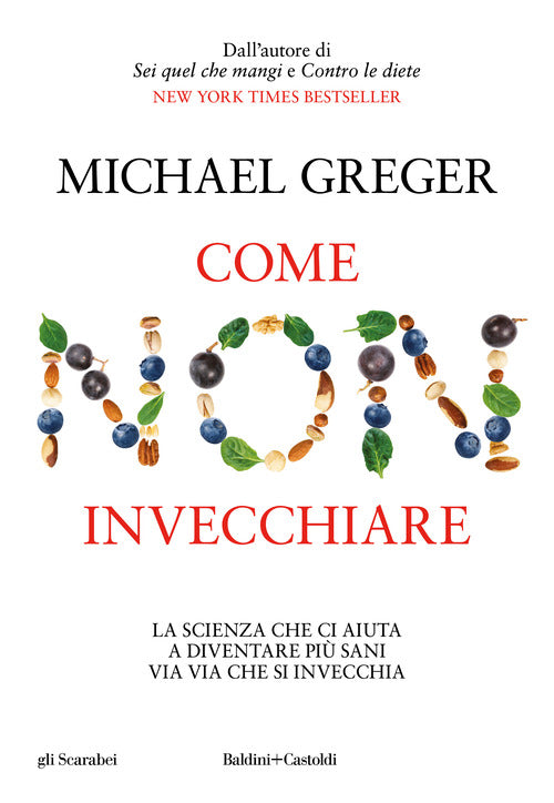 Come non invecchiare. La scienza che ci aiuta a diventare pi sani via via che si invecchia