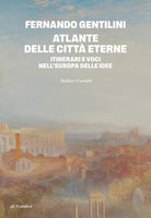Atlante delle citt eterne. Itinerari e voci nell'Europa delle idee