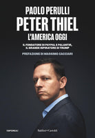 Peter Thiel, l'America oggi. Il fondatore di PayPal e Palantir, il grande ispiratore di Trump