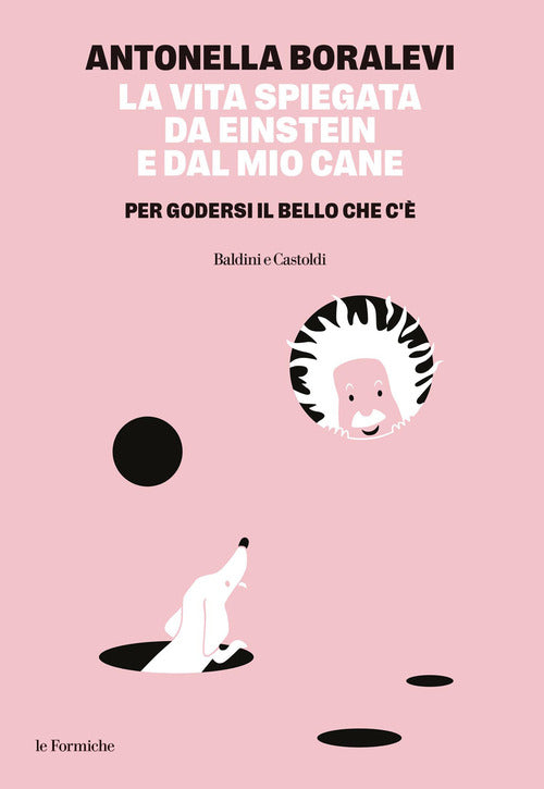 La vita spiegata da Einstein e dal mio cane. Per godersi il bello che c'è