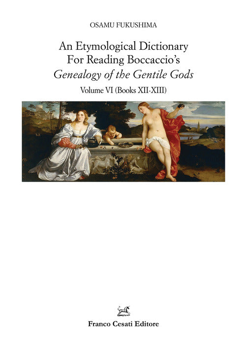 An etymological dictionary for reading Boccaccio's Genealogy of the gentile gods. Vol. 6: Books XII-XIII
