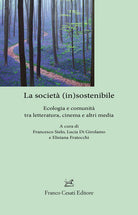 La societ (in)sostenibile. Ecologia e comunit tra letteratura, cinema e altri media