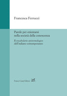 Parole per orientarsi nella societ della conoscenza. Il vocabolario epistemologico dellitaliano contemporaneo