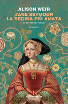Jane Seymour. La regina pi amata. Le sei regine Tudor