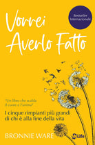 Vorrei averlo fatto. I cinque rimpianti pi grandi di chi alla fine della vita