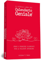 Il piccolo libro del Calendario Geniale. Frasi e pensieri illuminati per la felicit interiore