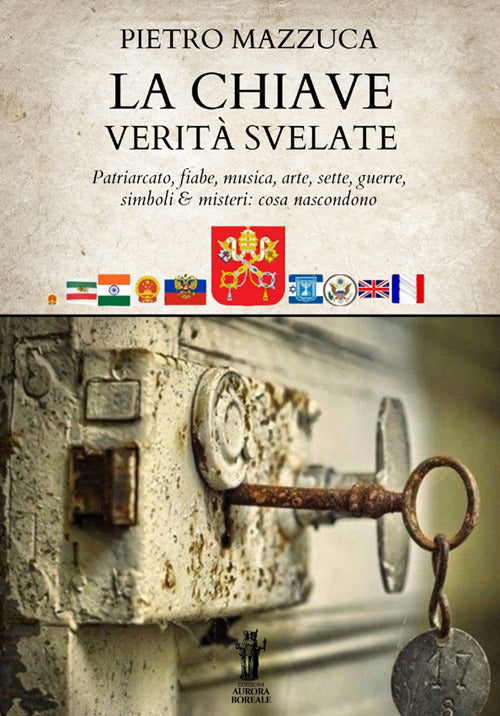La chiave. Verit svelate. Patriarcato, fiabe, musica, arte, sette, guerre, simboli e misteri: cosa nascondono
