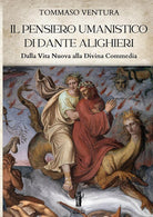 Cover of pensiero umanistico di Dante Alighieri. Dalla Vita Nuova alla Divina Commedia