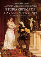 Istoria critica dei Cavalieri Serventi. Con delle riflessioni sopra l'amore