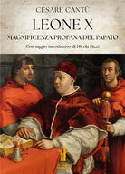 Leone X. Magnificenza profana del Papato