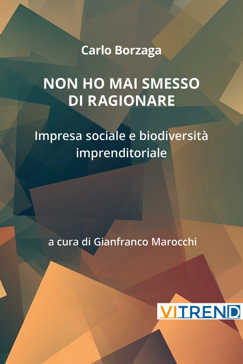 Non ho mai smesso di ragionare. Impresa sociale e biodiversit imprenditoriale