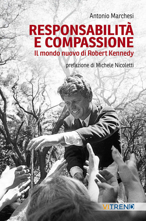 Responsabilit e compassione. Il mondo nuovo di Robert Kennedy