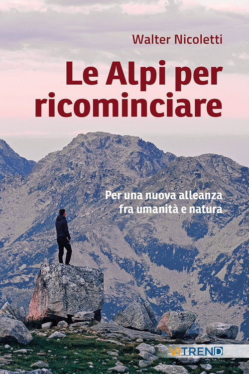 Le Alpi per ricominciare. Una nuova alleanza tra umanit e natura