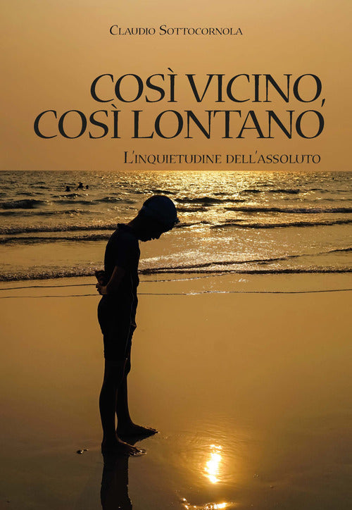 Cover of Così vicino, così lontano. L'inquietudine dell'assoluto