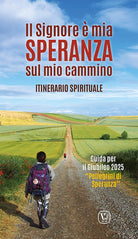 Il Signore mia speranza sul mio cammino. Itinerario spirituale. Guida per il Giubileo 2025 Pellegrini di Speranza