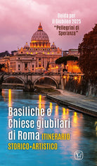 Basiliche e chiese giubilari di Roma. Itinerario storico artistico