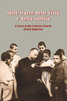 Sulle tracce delle virt e della santit. Il servo di Dio Federico Cionchi (Fratel Righetto)