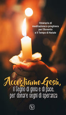 Accogliamo Ges, il segno di gioia e di pace, per donare segni di speranza. Itinerario di meditazione e preghiera per l'Avvento e il Tempo di Natale