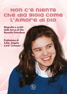 Non c' niente che dia gioia come l'amore di Dio. Biografia e scritti della Serva di Dio Rossella Petrellese