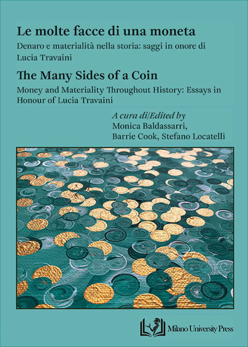 Le molte facce di una moneta. Denaro e materialit nella storia: saggi in onore di Lucia Travaini-The many sides of a coin. Money and materiality throughout history: essays in honour of Lucia Travaini