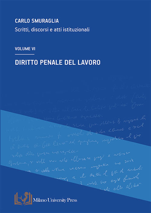 Diritto penale del lavoro. Scritti, discorsi e atti istituzionali. Vol. 6