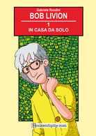 Cover of In casa da solo. Bob Livion