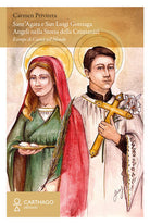 Cover of Sant’Agata e San Luigi Gonzaga. Angeli nella storia della cristianità. Esempi di carità nel mondo