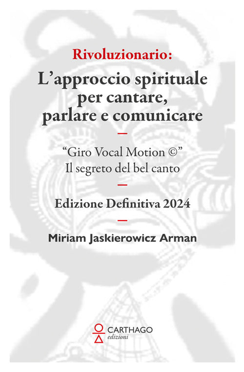 Rivoluzionario. Lapproccio spirituale per cantare, parlare e comunicare. Giro Vocal Motion . Il segreto del bel canto
