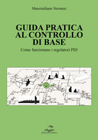 Cover of Guida pratica al controllo di base. Come funzionano i regolatori PID