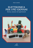 Cover of Elettronica per i più giovani. Storia, nozioni ed esperimenti