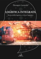 Cover of Logistica integrata. Storia della logistica e di un logistico