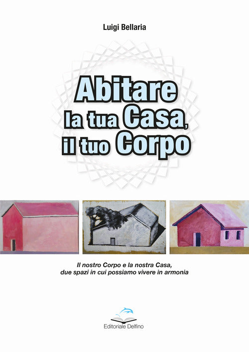 Abitare la casa, il tuo corpo. Il nostro corpo e la nostra casa, due spazi in cui possiamo vivere in armonia